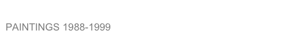 PAINTINGS 1988-1999